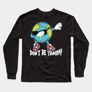 Don't Be Trashy Celebrate Earth Day Eco-Warrior Tee Long Sleeve T-Shirt